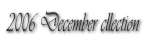 2006 December cllection
